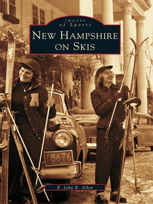 New Hampshire on Skis【電子書籍】[ E. John B. Allen ]