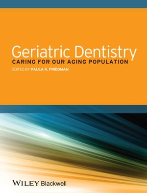 Geriatric Dentistry Caring for Our Aging Population【電子書籍】 Paula K. Friedman