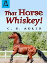 That Horse Whiskey!【電子書籍】[ C. S. Adl