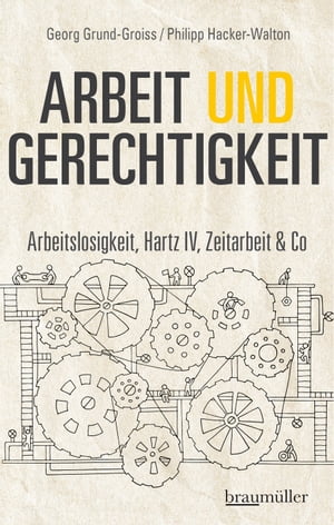 Arbeit und Gerechtigkeit Arbeitslosigkeit, Hartz IV, Zeitarbeit &CoŻҽҡ[ Georg Grund-Groiss ]