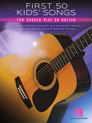First 50 Kids' Songs You Should Play on Guitar Songbook