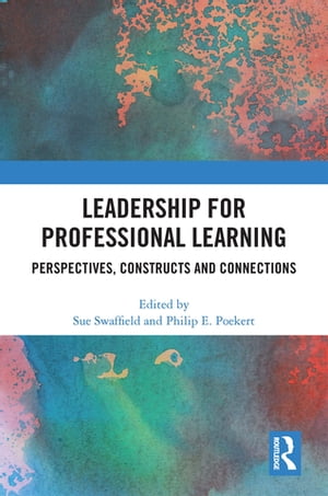 Leadership for Professional Learning Perspectives, Constructs and Connections