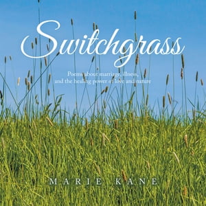 ŷKoboŻҽҥȥ㤨Switchgrass Poems About Marriage, Illness, and the Healing Power of Love and NatureŻҽҡ[ Marie Kane ]פβǤʤ552ߤˤʤޤ