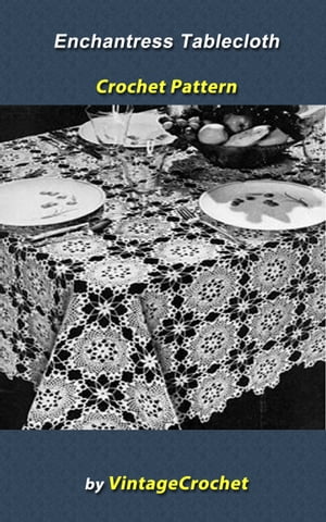 Enchantress Tablecloth Crochet Pattern【電子書籍】[ Vintage Crochet ]