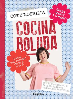 Cocina boluda Todas mis recetas de la A a la B. Con 94 recetas y 1 de regalo!【電子書籍】[ Fabio Alberti ]