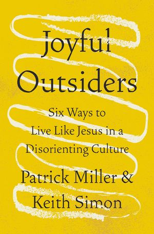 Joyful Outsiders Six Ways to Live Like Jesus in a Disorienting Culture