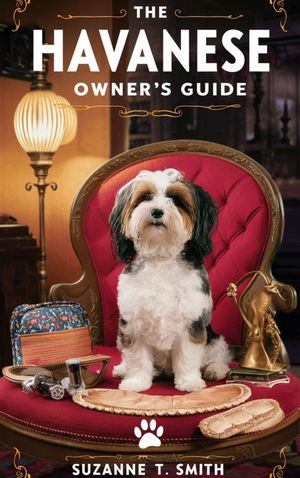 The Havanese Owner’s Guide