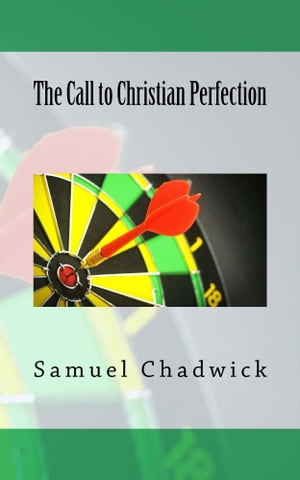 The Call to Christian Perfection【電子書籍】 Samuel Chadwick