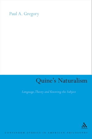 Quine's Naturalism Language, Theory and the Knowing Subject【電子書籍】[ Paul A. Gregory ]