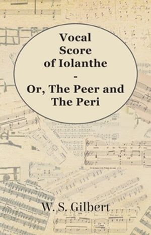 Vocal Score of Iolanthe - Or, The Peer and The Peri