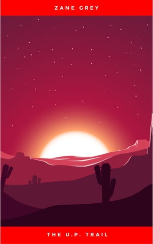 The U.P. Trail: a Novel【電子書籍】[ Zane Grey ]
