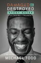 Damaged but Not Destroyed Study Guide From Trauma to Triumph【電子書籍】[ Michael Todd...