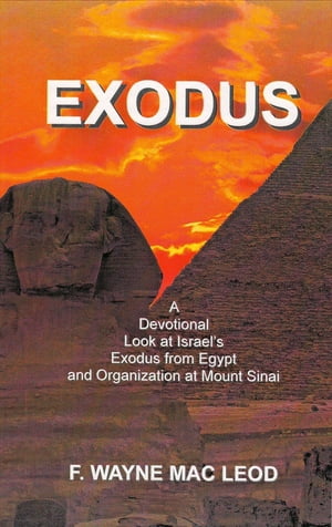 Exodus A Devotional Look at Israel's Exodus from Egypt and Organization at Mount SinaiŻҽҡ[ F. Wayne Mac Leod ]