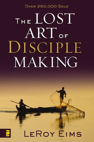 The Lost Art of Disciple Making【電子書籍】[ LeRoy Eims ]