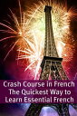 Crash Course in French: The Quickest Way to Learn Essential French