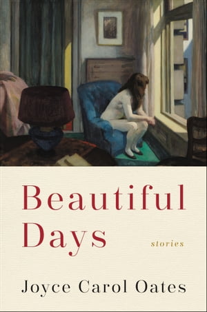 Beautiful Days StoriesŻҽҡ[ Joyce Carol Oates ]