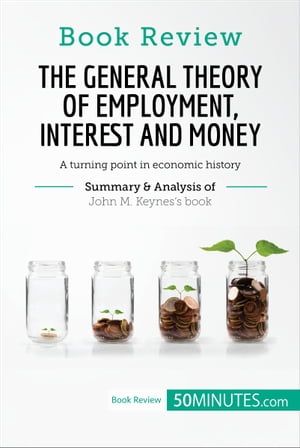 Book Review: The General Theory of Employment, Interest and Money by John M. Keynes A turning point in economic history【電子書籍】[ 50Minutes ]