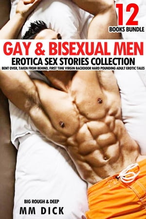 Gay & Bisexual Men 12 Books Bundle Erotica Sex Stories Collection Bent Over, Taken from Behind, First Time Virgin Backdoor Hard Pounding Adult Erotic Tales