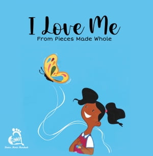 I Love Me from Pieces Made Whole【電子書籍】 Writers Republic LLC