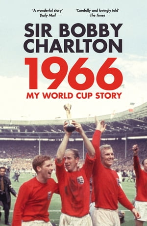 1966 My World Cup Story【電子書籍】[ Bobby Charlto