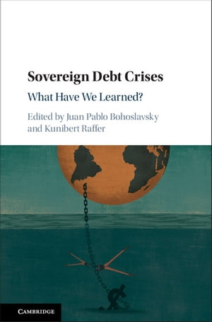 Sovereign Debt Crises What Have We Learned?【電子書籍】