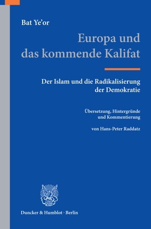 Europa und das kommende Kalifat. Der Islam und die Radikalisierung der Demokratie. ?bersetzung, Hintergr?nde und Kommentierung von Hans-Peter Raddatz.