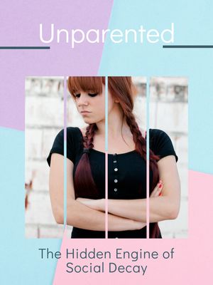 Unparented The Hidden Engine of Social Decay【電子書籍】[ Sarah D. Lee ]