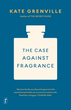 楽天楽天Kobo電子書籍ストアThe Case Against Fragrance【電子書籍】[ Kate Grenville ]