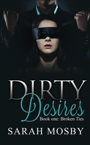 Dirty Desires Book one : Broken Ties