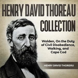 Henry David Thoreau Collection Walden, On the Duty of Civil Disobedience, Walking, and Cape Cod【電子書籍】[ Henry David Thoreau ]