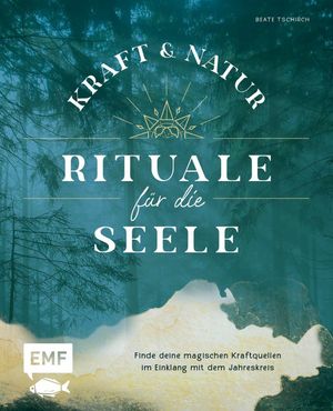 Kraft- und Natur-Rituale f?r die Seele Finde deine magischen Kraftquellen im Einklang mit dem Jahreskreis