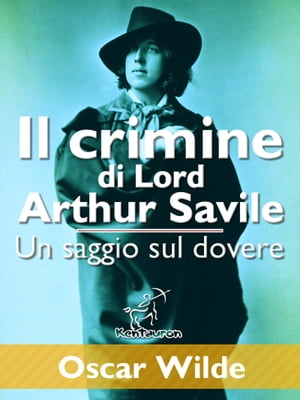Il crimine di Lord Arthur Savile (Un saggio sul dovere)【電子書籍】[ Oscar Wilde ]