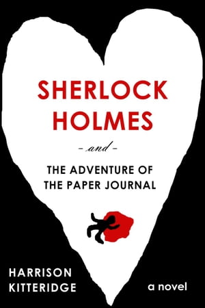 Sherlock Holmes and the Adventure of the Paper Journal John + Sherlock, #2【電子書籍】[ Harrison Kitteridge ]