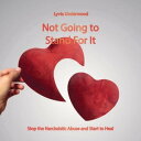 Not Going to Stand For It: Stop the Narcissistic Abuse and Start to Heal【電子書籍】 Lyvia Underwood