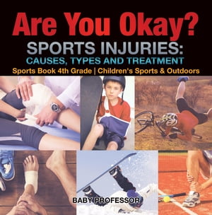 Are You Okay? Sports Injuries: Causes, Types and Treatment - Sports Book 4th Grade | Children's Sports & Outdoors