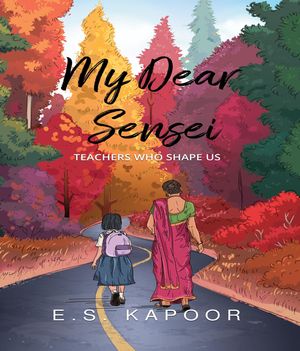 My Dear Sensei【電子書籍】[ E.S. Kapoor ]