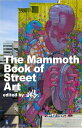 The Mammoth Book of Street Art An insider's view of contemporary street art and ...