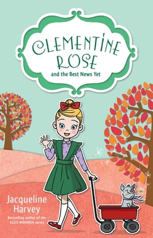 Clementine Rose and the Best News Yet 15【電子書籍】[ Mrs Jacqueline Harvey ]