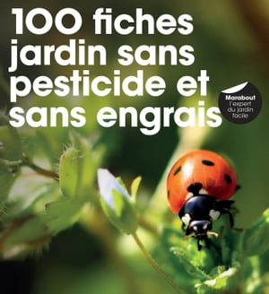 100 fiches pour jardin sans pesticide, sans herbicide