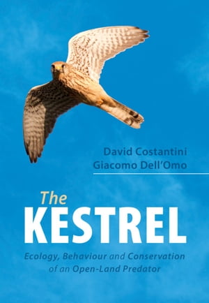 The Kestrel Ecology, Behaviour and Conservation of an Open-Land Predator【電子書籍】 David Costantini