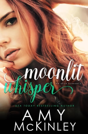 Moonlit Whisper (An Irish Romance) Moonlit Destination SeriesŻҽҡ[ Amy McKinley ]