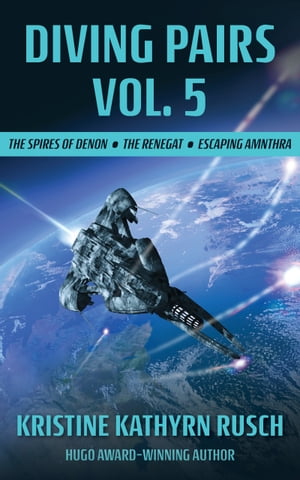 Diving Pairs Vol. 5 The Spires of Denon The Renegat & Escaping Amnthra【電子書籍】[ Kristine Kathryn Rusch ]