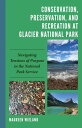 Conservation, Preservation, and Recreation at Glacier National Park Navigating Tensions of Purpose in the National Park Service