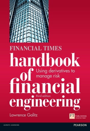 Financial Times Handbook of Financial Engineering, The Using Derivatives to Manage Risk【電子書籍】[ Lawrence Galitz ]