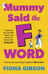 Mummy Said the F-Word A totally laugh out loud page turner about having it all【電子書籍】[ Fiona Gibson ]