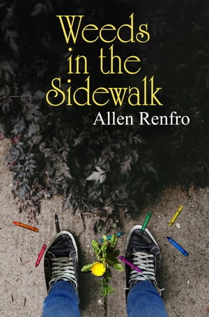 Weeds in the Sidewalk【電子書籍】[ Allen Renfro ]