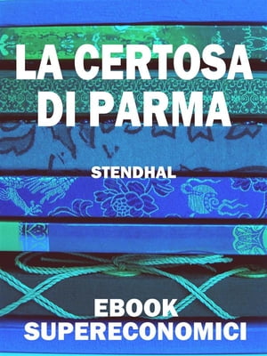 La Certosa di Parma【電子書籍】[ Stendhal 