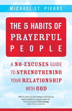 The 5 Habits of Prayerful People A No-Excuses Gu