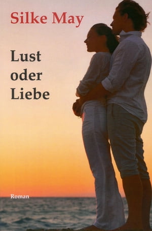 Lust oder Liebe Roman【電子書籍】[ Silke May ]