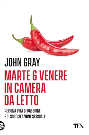 Marte e Venere in camera da letto Sesso esplosivo. Istruzioni per l'uso【電子書籍】[ John Gray ]